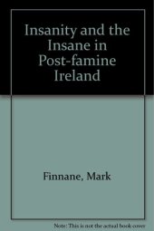 book Insanity and the Insane in Post-famine Ireland