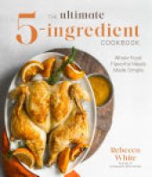 book The Ultimate 5-Ingredient Cookbook: Whole Food Flavorful Meals Made Simple