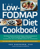 book The Low-FODMAP Diet Cookbook: 150 Simple, Flavorful, Gut-Friendly Recipes to Ease the Symptoms of IBS, Celiac Disease, Crohn's Disease, Ulcerative Colitis, and Other Digestive Disorders