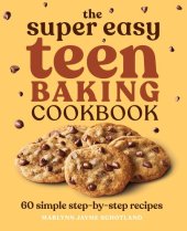 book The Super Easy Teen Baking Cookbook: 60 Simple Step-by-Step Recipes (Super Easy Teen Cookbooks)