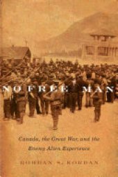 book No free man: Canada, the Great War, and the enemy alien experience