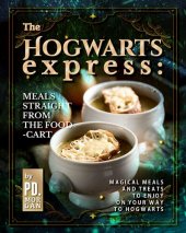 book The Hogwarts Express: Meals Straight from the Food-Cart: Magical Meals and Treats to Enjoy on Your Way to Hogwarts