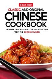 book Classic and Original Chinese Cookbook: 25 Super Delicious and Classical Recipes from the Chinese Cuisine