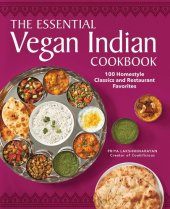 book The Essential Vegan Indian Cookbook: 100 Home-Style Classics and Restaurant Favorites