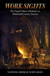 book Work sights: the visual culture of industry in nineteenth-century America