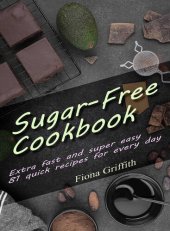 book Sugar-free Cookbook: Extra fast and super easy - 81 quick recipes for every day