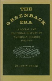 book The Greenback Era: A Social and Political History of American Finance 1865-1879