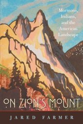 book On Zion's mount: Mormons, Indians, and the American landscape