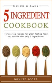 book 5 Ingredient Cookbook: Timesaving Recipes For Great-Tasting Food: Quick and Easy Recipes