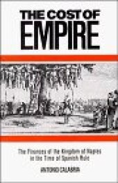 book The Cost of Empire: The Finances of the Kingdom of Naples in the Time of Spanish Rule (Cambridge Studies in Early Modern History)