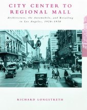 book City Center to Regional Mall: Architecture, the Automobile, and Retailing in Los Angeles, 1920-1950