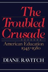 book The Troubled Crusade: American Education, 1945-1980