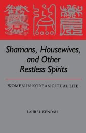 book Shamans, housewives, and other restless spirits: women in Korean ritual life