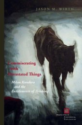 book Commiserating with devastated things: Milan Kundera and the entitlements of thinking