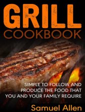 book Grill Cookbook: Simple to follow and produce the food that you and your family require