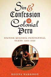 book Sin and Confession in Colonial Peru: Spanish-Quechua Penitential Texts, 1560-1650 (Joe R. and Teresa Lozano Long Series in Latin American and L)