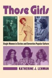 book Those Girls: Single Women in Sixties and Seventies Popular Culture