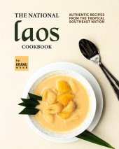 book The National Laos Cookbook: Authentic Recipes from the Tropical Southeast Nation