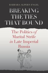 book Breaking the ties that bound: the politics of marital strife in late imperial Russia