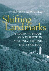 book Shifting Landmarks: Property, Proof, and Dispute in Catalonia around the Year 1000 (Conjunctions of Religion and Power in the Medieval Past)