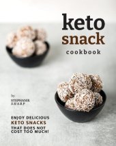 book Keto Snack Cookbook: Enjoy Delicious Keto Snacks That Does Not Cost Too Much!