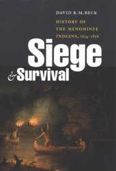 book Siege and Survival: History of the Menominee Indians, 1634-1856