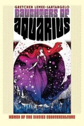 book Daughters of Aquarius: Women of the Sixties Counterculture