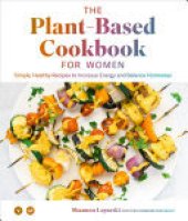 book The Plant Based Cookbook for Women: Simple, Healthy Recipes to Increase Energy and Balance Hormones