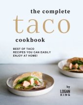 book The Complete Taco Cookbook: Best of Taco Recipes You Can Easily Enjoy at Home!