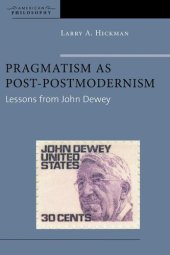 book Pragmatism as Post-Postmodernism: Lessons from John Dewey (American Philosophy)