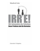 book Irre - Wir behandeln die Falschen: Unser Problem sind die Normalen - Eine heitere Seelenkunde