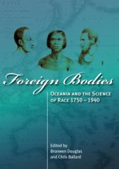 book Foreign bodies : Oceania and the science of race 1750-1940