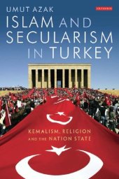 book Islam and Secularism in Turkey: Kemalism, Religion and the Nation State