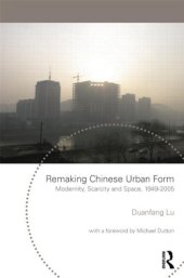 book Remaking Chinese Urban Form: Modernity, Scarcity and Space, 1949-2005 (Planning, History and Environment Series)