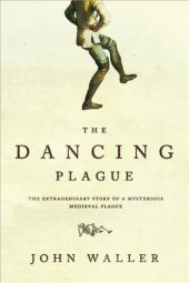 book The Dancing Plague: The Strange, True Story of an Extraordinary Illness