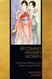 book Becoming Modern Women: Love and Female Identity in Prewar Japanese Literature and Culture