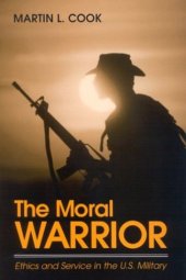 book The Moral Warrior: Ethics and Service in the U.S. Military