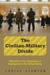 book The Civilian-Military Divide: Obstacles to the Integration of Intelligence in the United States (Praeger Security International)