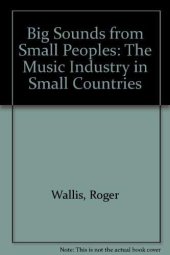 book Big Sounds from Small Peoples: The Music Industry in Small Countries (Sociology of music)