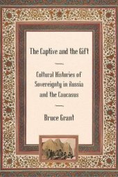 book The Captive and the Gift: Cultural Histories of Sovereignty in Russia and the Caucasus