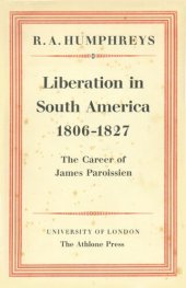 book Liberation in South America, 1806-1827: the career of James Paroissien