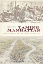 book Taming Manhattan: environmental battles in the antebellum city