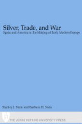 book Silver, Trade, and War: Spain and America in the Making of Early Modern Europe