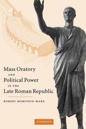 book Mass Oratory and Political Power in the Late Roman Republic