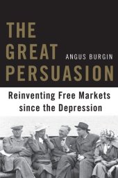 book The great persuasion: reinventing free markets since the Depression