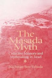 book Masada Myth: Collective Memory and Mythmaking in Israel