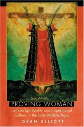 book Proving woman: female spirituality and inquisitional culture in the later Middle Ages