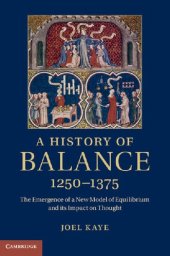 book A History of Balance, 1250-1375: The Emergence of a New Model of Equilibrium and Its Impact on Thought