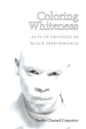 book Coloring whiteness: acts of critique in Black performance