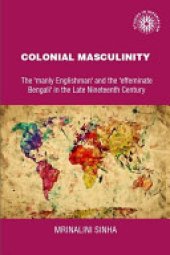 book Colonial masculinity: The 'manly Englishman' and the 'effeminate Bengali' in the late nineteenth century